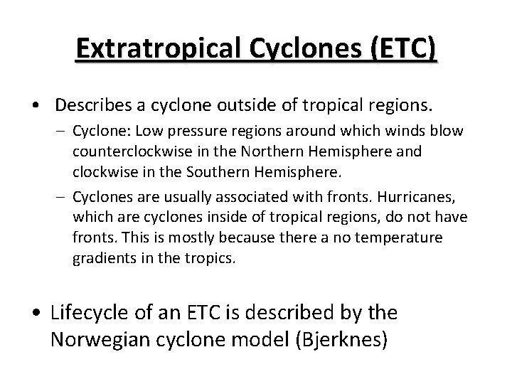 Extratropical Cyclones (ETC) • Describes a cyclone outside of tropical regions. – Cyclone: Low