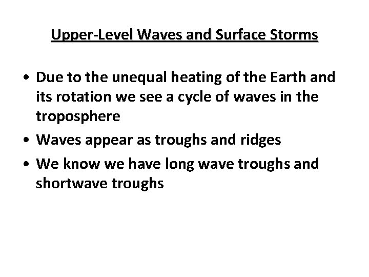 Upper-Level Waves and Surface Storms • Due to the unequal heating of the Earth