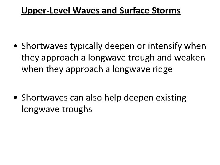 Upper-Level Waves and Surface Storms • Shortwaves typically deepen or intensify when they approach