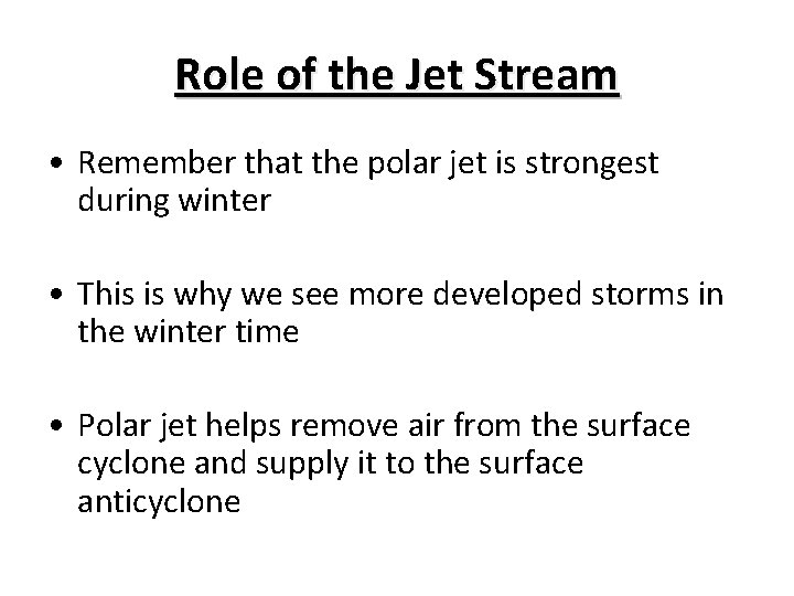 Role of the Jet Stream • Remember that the polar jet is strongest during