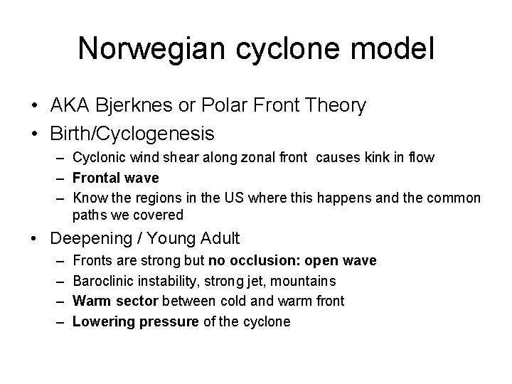 Norwegian cyclone model • AKA Bjerknes or Polar Front Theory • Birth/Cyclogenesis – Cyclonic
