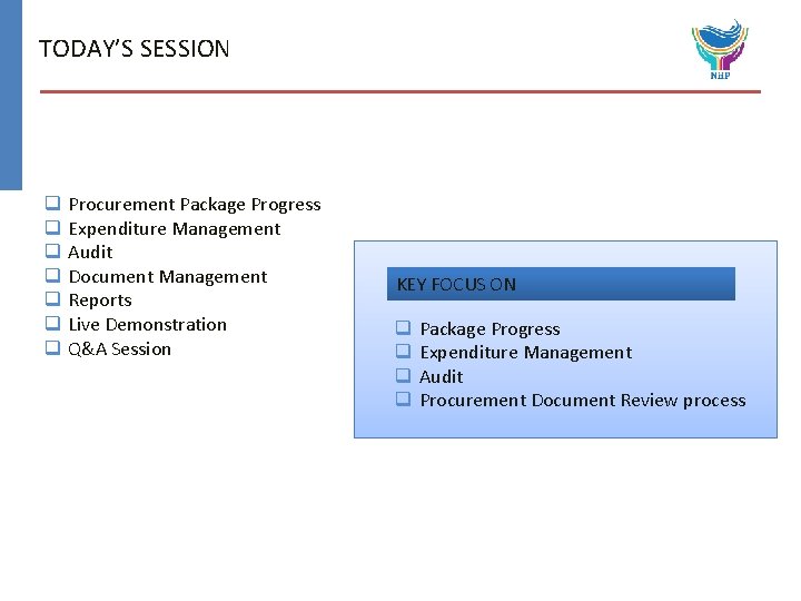 TODAY’S SESSION q q q q Procurement Package Progress Expenditure Management Audit Document Management