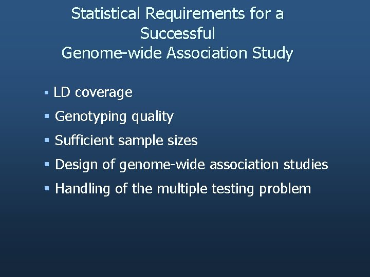 Statistical Requirements for a Successful Genome-wide Association Study § LD coverage § Genotyping quality