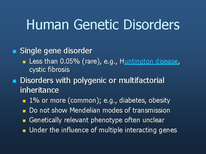 Human Genetic Disorders n Single gene disorder n n Less than 0. 05% (rare),