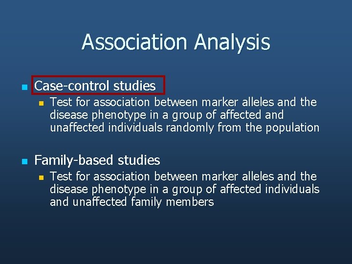 Association Analysis n Case-control studies n n Test for association between marker alleles and