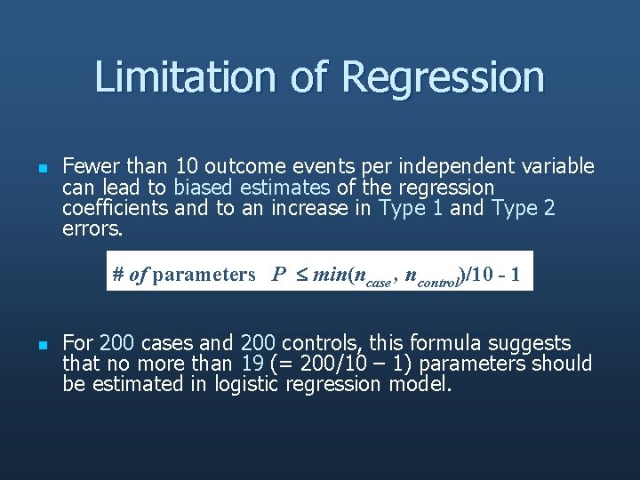 Limitation of Regression n Fewer than 10 outcome events per independent variable can lead