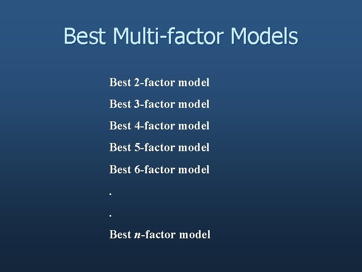 Best Multi-factor Models Best 2 -factor model Best 3 -factor model Best 4 -factor