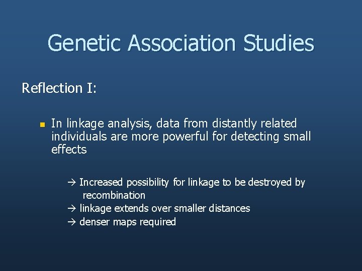Genetic Association Studies Reflection I: n In linkage analysis, data from distantly related individuals