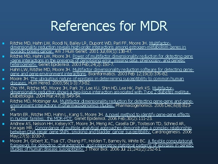 References for MDR n n n n n Ritchie MD, Hahn LW, Roodi N,