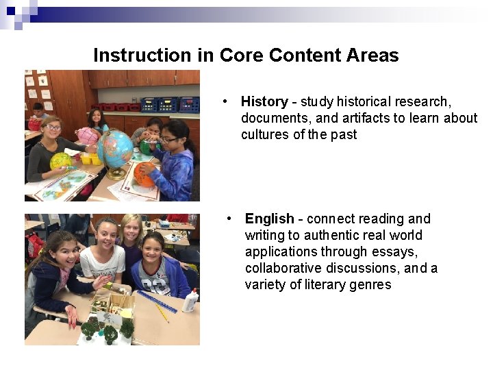 Instruction in Core Content Areas • History - study historical research, documents, and artifacts