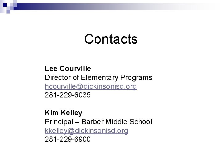 Contacts Lee Courville Director of Elementary Programs hcourville@dickinsonisd. org 281 -229 -6035 Kim Kelley