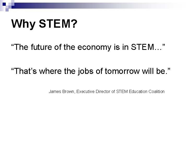 Why STEM? “The future of the economy is in STEM…” “That’s where the jobs