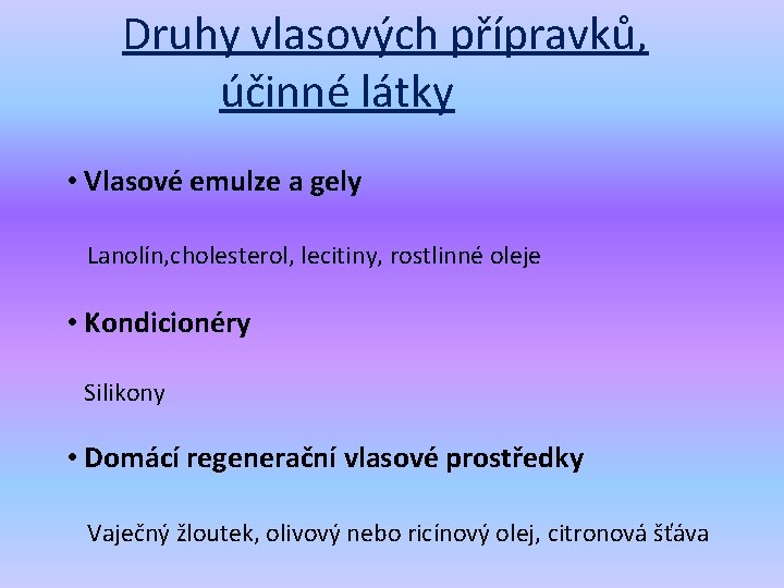 Druhy vlasových přípravků, účinné látky • Vlasové emulze a gely Lanolín, cholesterol, lecitiny, rostlinné