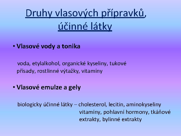 Druhy vlasových přípravků, účinné látky • Vlasové vody a tonika voda, etylalkohol, organické kyseliny,