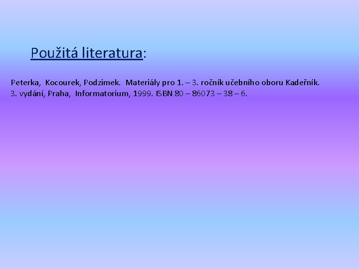 Použitá literatura: Peterka, Kocourek, Podzimek. Materiály pro 1. – 3. ročník učebního oboru Kadeřník.