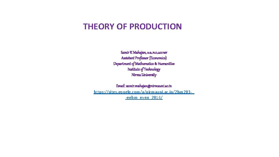 THEORY OF PRODUCTION Samir K Mahajan, M. Sc, Ph. D. , UGC-NET Assistant Professor