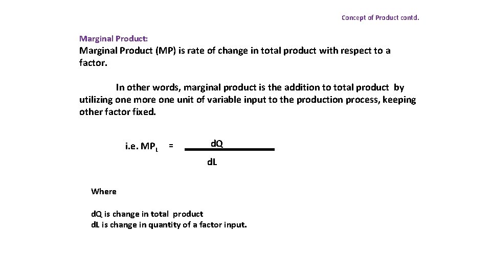 Concept of Product contd. Marginal Product: Marginal Product (MP) is rate of change in