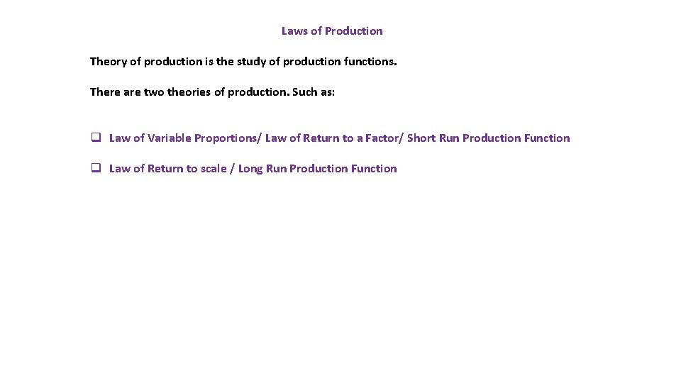 Laws of Production Theory of production is the study of production functions. There are