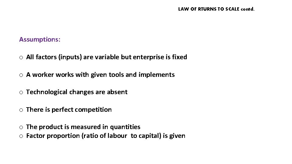 LAW OF RTURNS TO SCALE contd. Assumptions: o All factors (inputs) are variable but