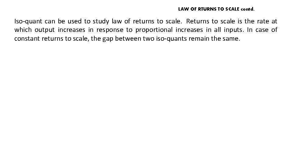 LAW OF RTURNS TO SCALE contd. Iso-quant can be used to study law of