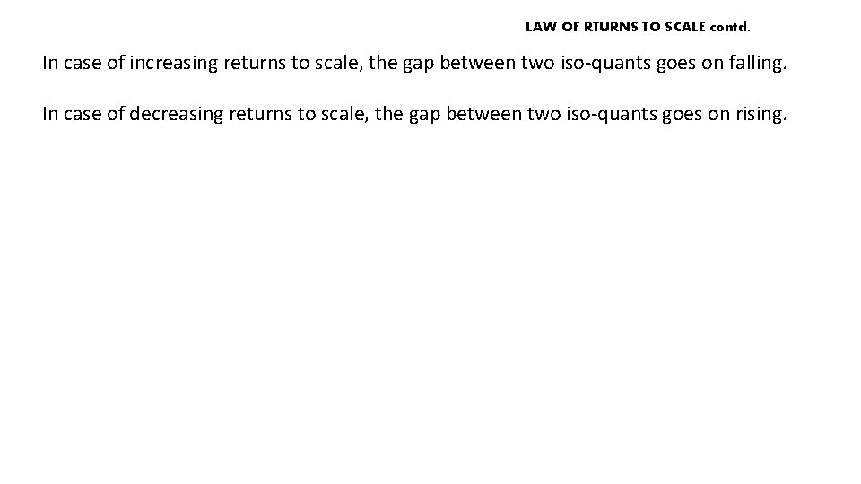 LAW OF RTURNS TO SCALE contd. In case of increasing returns to scale, the