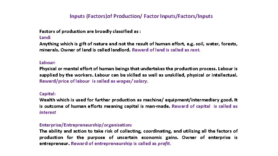 Inputs (Factors)of Production/ Factor Inputs/Factors/Inputs Factors of production are broadly classified as : Land: