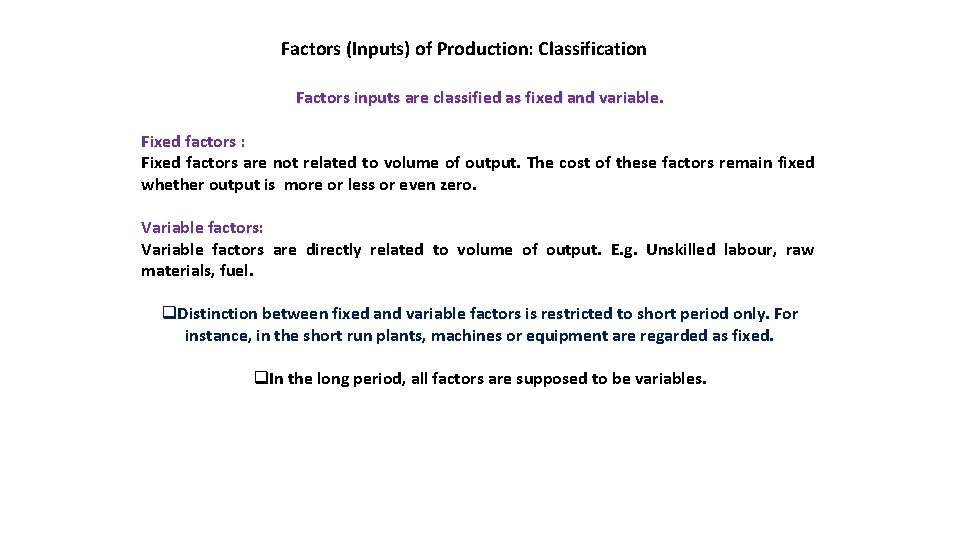 Factors (Inputs) of Production: Classification Factors inputs are classified as fixed and variable. Fixed