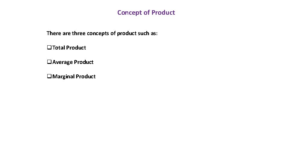 Concept of Product There are three concepts of product such as: q. Total Product