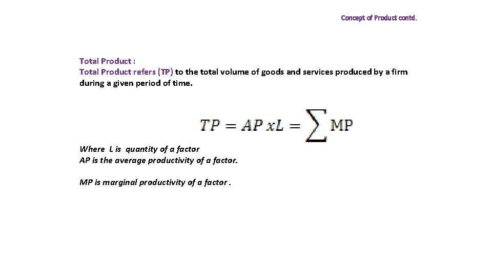 Concept of Product contd. Total Product : Total Product refers (TP) to the total