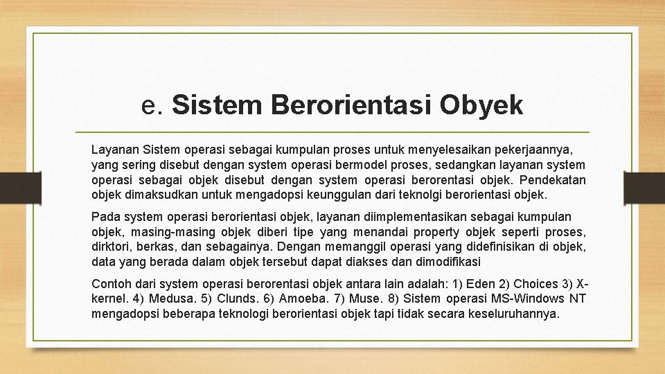 e. Sistem Berorientasi Obyek Layanan Sistem operasi sebagai kumpulan proses untuk menyelesaikan pekerjaannya, yang