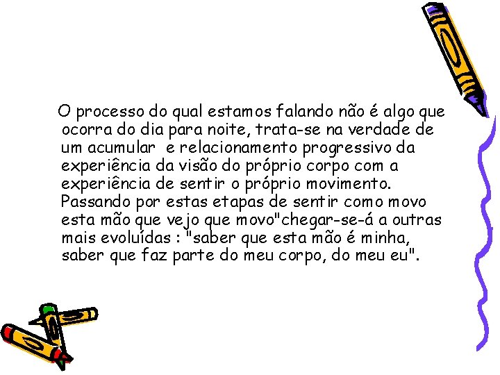 O processo do qual estamos falando não é algo que ocorra do dia para