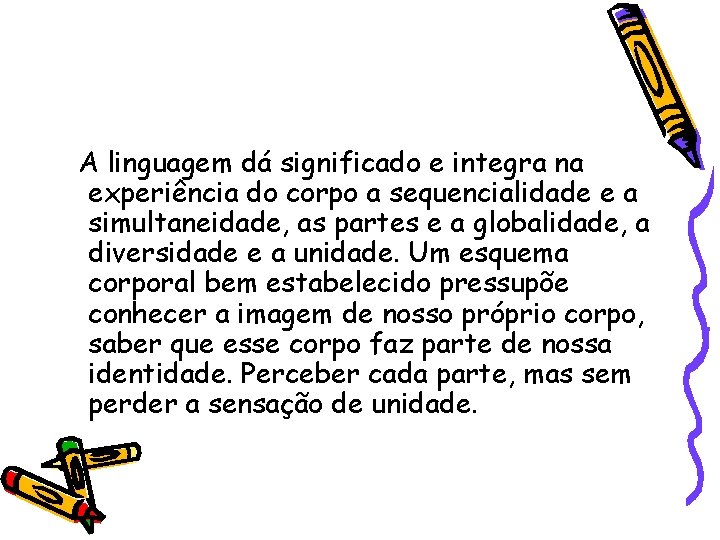 A linguagem dá significado e integra na experiência do corpo a sequencialidade e a