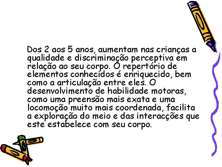 Dos 2 aos 5 anos, aumentam nas crianças a qualidade e discriminação perceptiva em