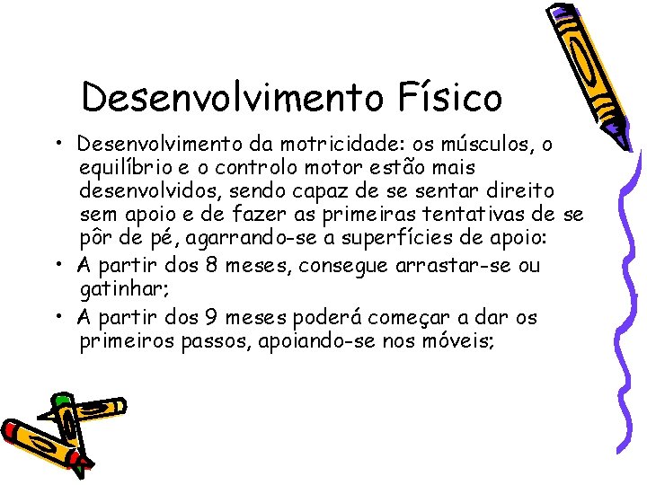 Desenvolvimento Físico • Desenvolvimento da motricidade: os músculos, o equilíbrio e o controlo motor