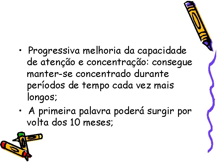  • Progressiva melhoria da capacidade de atenção e concentração: consegue manter-se concentrado durante