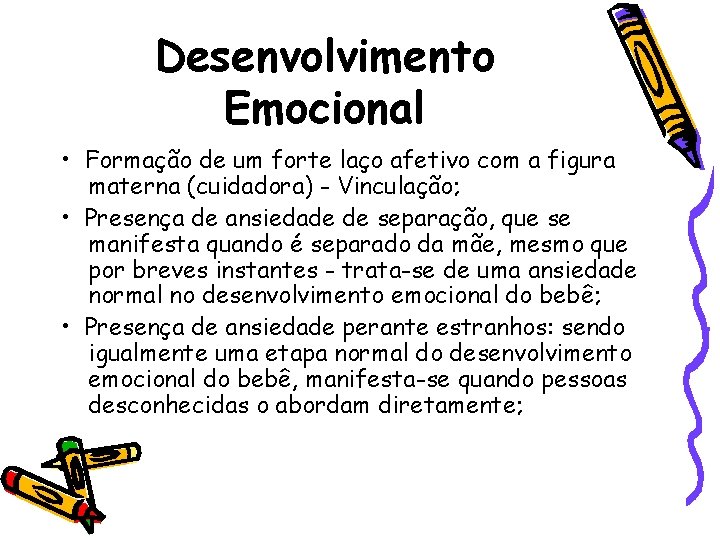 Desenvolvimento Emocional • Formação de um forte laço afetivo com a figura materna (cuidadora)