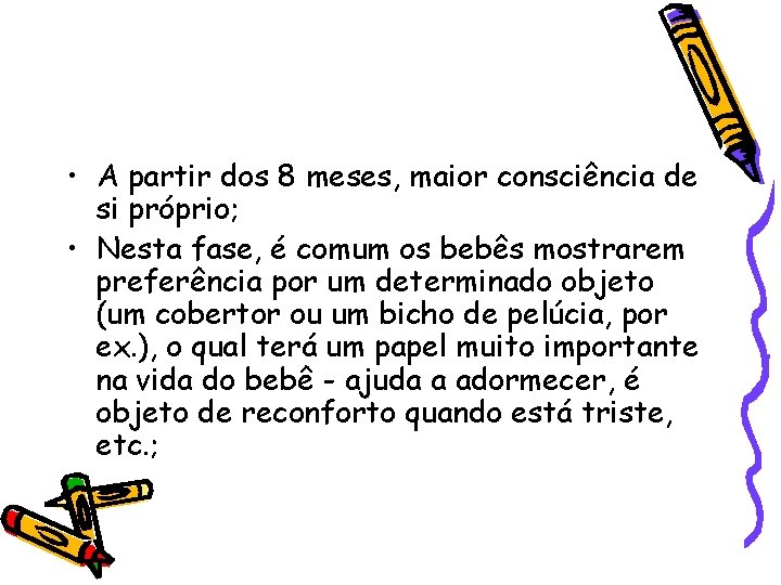  • A partir dos 8 meses, maior consciência de si próprio; • Nesta