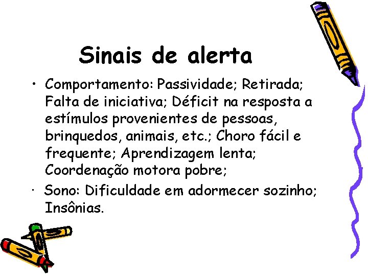 Sinais de alerta • Comportamento: Passividade; Retirada; Falta de iniciativa; Déficit na resposta a