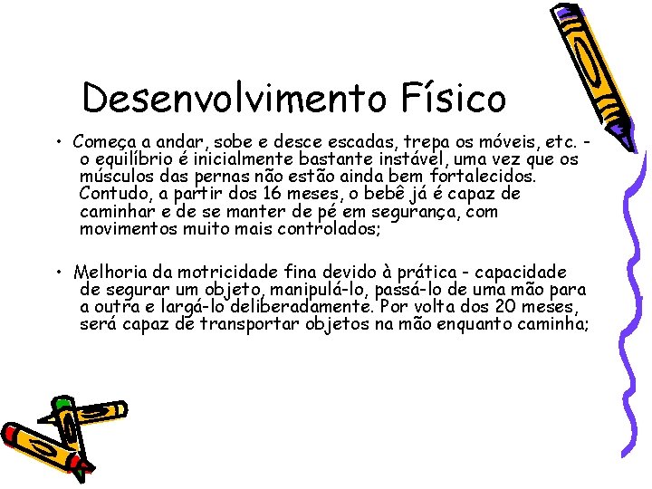 Desenvolvimento Físico • Começa a andar, sobe e desce escadas, trepa os móveis, etc.