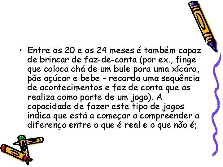  • Entre os 20 e os 24 meses é também capaz de brincar