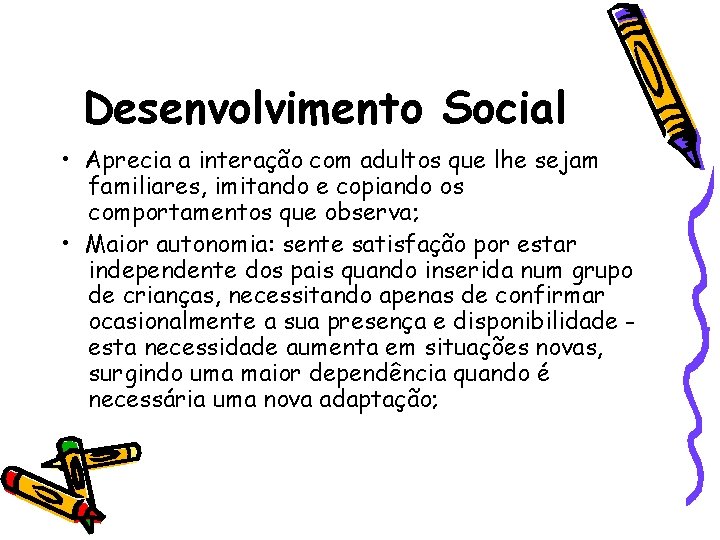 Desenvolvimento Social • Aprecia a interação com adultos que lhe sejam familiares, imitando e