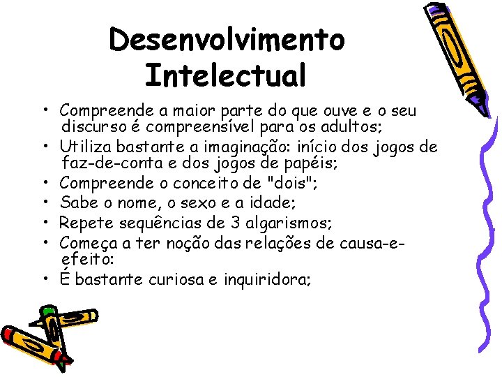 Desenvolvimento Intelectual • Compreende a maior parte do que ouve e o seu discurso