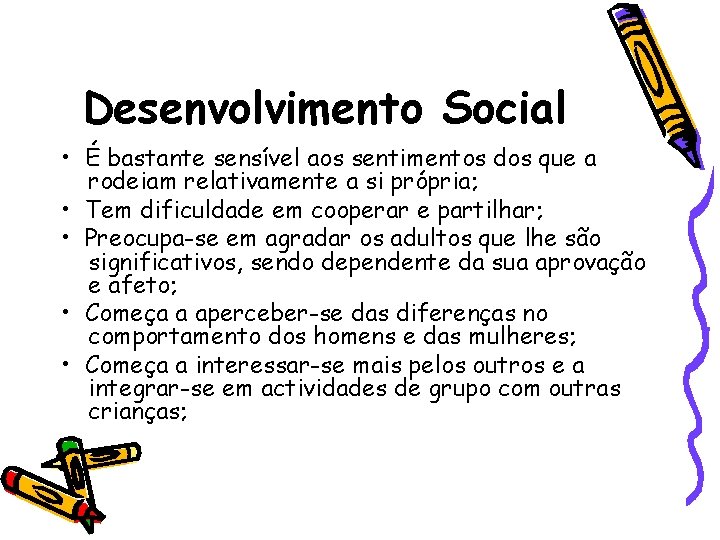 Desenvolvimento Social • É bastante sensível aos sentimentos dos que a rodeiam relativamente a