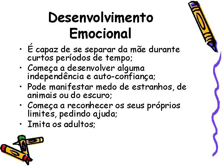 Desenvolvimento Emocional • É capaz de se separar da mãe durante curtos períodos de