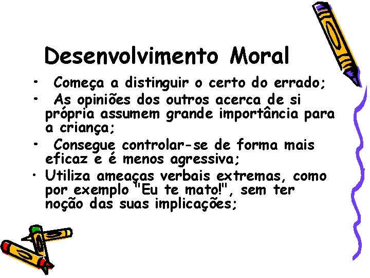 Desenvolvimento Moral • Começa a distinguir o certo do errado; • As opiniões dos