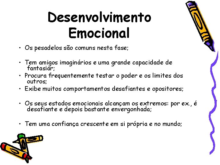 Desenvolvimento Emocional • Os pesadelos são comuns nesta fase; • Tem amigos imaginários e
