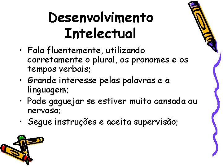 Desenvolvimento Intelectual • Fala fluentemente, utilizando corretamente o plural, os pronomes e os tempos