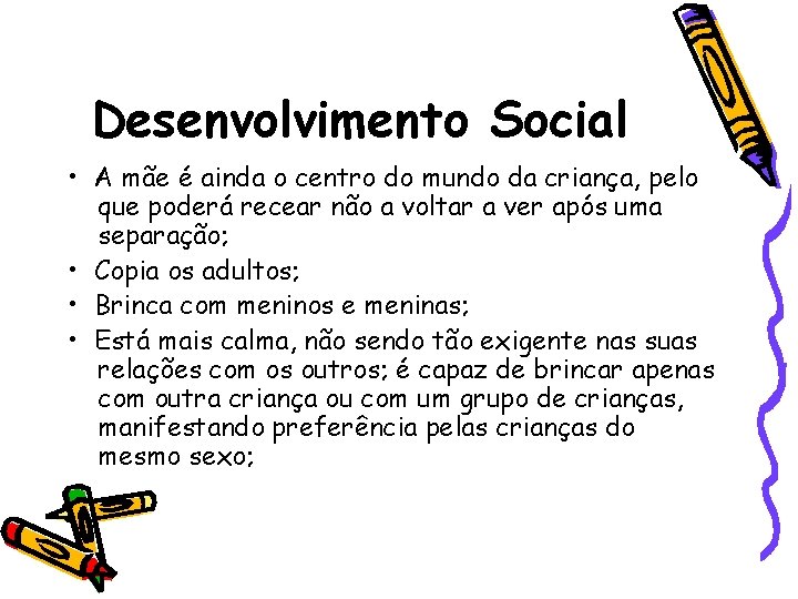 Desenvolvimento Social • A mãe é ainda o centro do mundo da criança, pelo