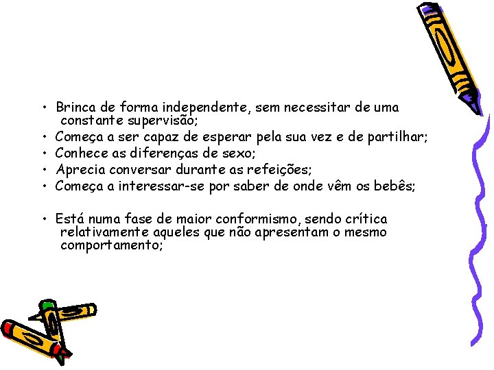  • Brinca de forma independente, sem necessitar de uma constante supervisão; • Começa