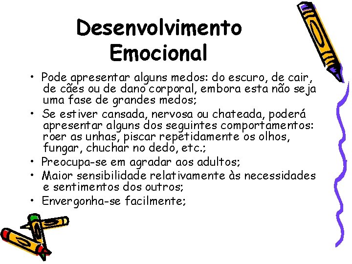 Desenvolvimento Emocional • Pode apresentar alguns medos: do escuro, de cair, de cães ou